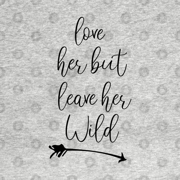 love her but leave her wild Funny gift by chidadesign